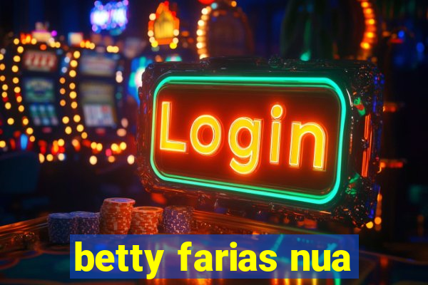 betty farias nua